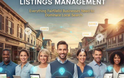 The Ultimate Guide to Listings Management: Everything Fairfield Businesses Need to Dominate Local Search